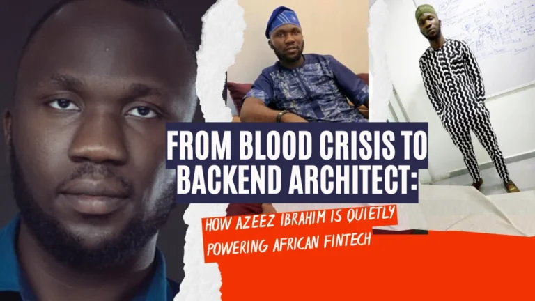 From Blood Crisis to Backend Architect: How Azeez Ibrahim Is Quietly Powering African Fintech