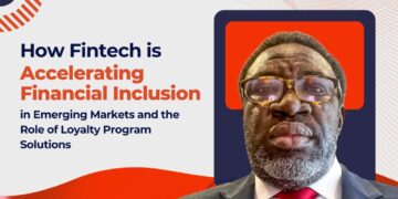 How Fintech is Accelerating Financial Inclusion in Emerging Markets and the Role of Loyalty Program Solutions