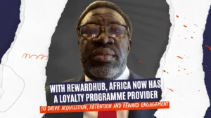 With RewardHub, Africa Now Has a Loyalty Programme Provider to Drive Acquisition, Retention and Reward Engagement