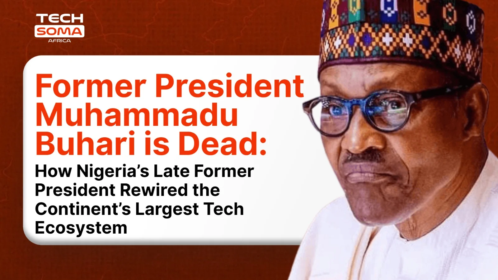 President Buhari is Dead: How Nigeria’s Late President Rewired the Continent’s Largest Tech Ecosystem