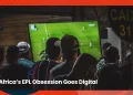 Africa’s English Premier League Obsession Goes Digital