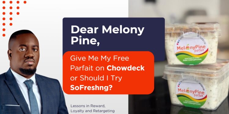 Dear Melony Pine, Give Me My Free Parfait on Chowdeck or Should I Try SoFreshng? Lessons in Reward, Loyalty and Retargeting